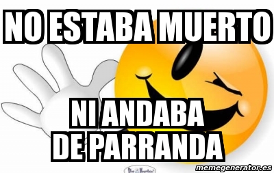 Meme Personalizado No Estaba Muerto Ni Andaba De Parranda