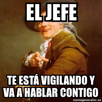 Meme Joseph Ducreux el jefe te estÃ vigilando y va a hablar contigo