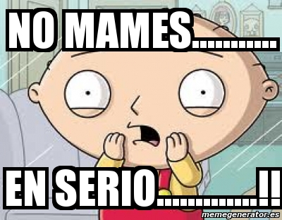 Meme Personalizado No Mames En Serio