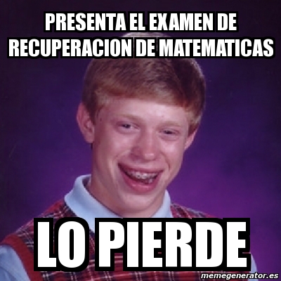 Meme Bad Luck Brian Presenta El Examen De Recuperacion De Matematicas