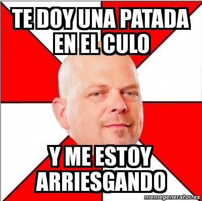 Meme Personalizado Te Doy Una Patada En El Culo Y Me Estoy