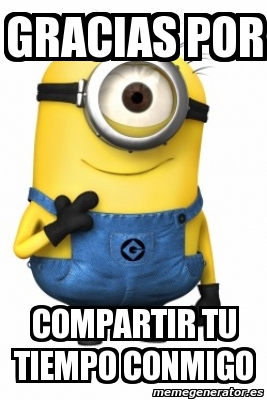 Imagenes Gracias X Tu Tiempo | meme personalizado gracias por compartir tu tiempo Imagenes Gracias X Tu Tiempo | meme personalizado gracias por compartir tu tiempo