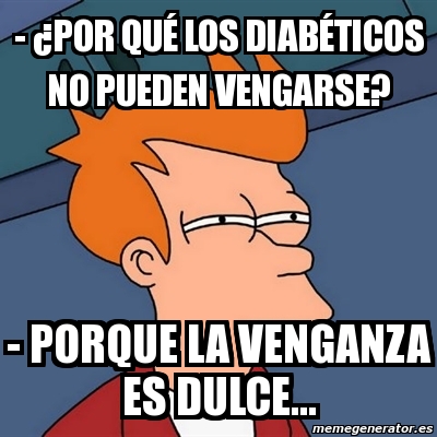 Meme Futurama Fry - - ¿por qué los diabéticos no pueden Meme Futurama Fry - - ¿por qué los diabéticos no pueden