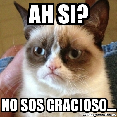 Meme Grumpy Cat Ah Si No Sos Gracioso 4503167