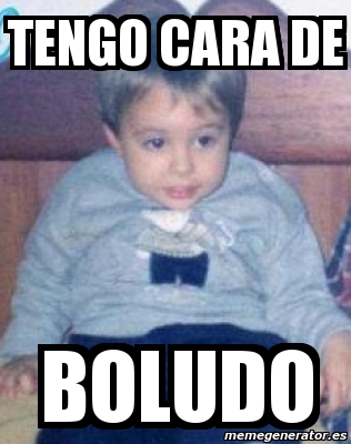 Meme Personalizado Tengo Cara De Boludo