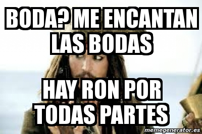 Meme Personalizado Boda Me Encantan Las Bodas Hay Ron Por Todas