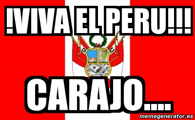 Meme Personalizado Viva El Peru Carajo