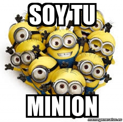 Meme Personalizado Soy Tu Minion 4563235