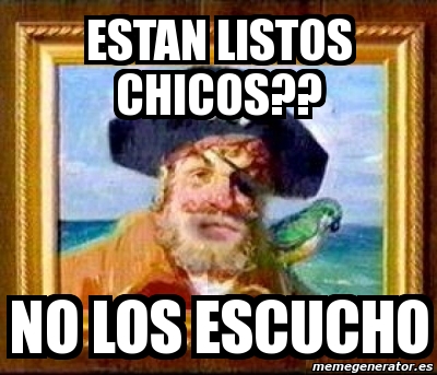 Meme Personalizado Estan Listos Chicos No Los Escucho 4590720