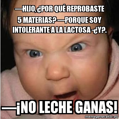 Meme Bebe Furioso Hijo Por Qu Reprobaste Materias