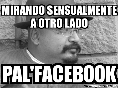 Meme Personalizado Mirando Sensualmente A Otro Lado Pal Facebook