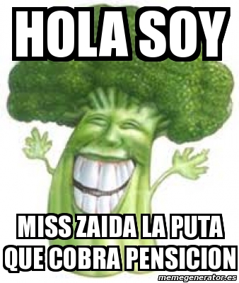 Meme Personalizado Hola Soy Miss Zaida La Puta Que Cobra Pensicion