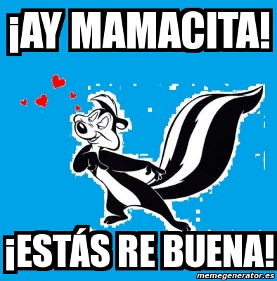 Meme Personalizado ay mamacita estás re buena 4641994