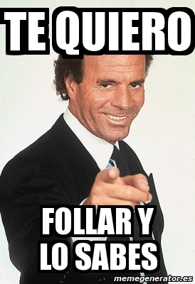 Meme Personalizado Te Quiero Follar Y Lo Sabes