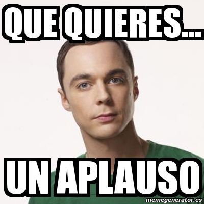 Meme Sheldon Cooper QUE QUIERES UN APLAUSO 4643431