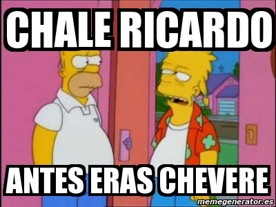 Meme Personalizado Chale Ricardo Antes Eras Chevere