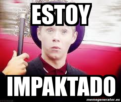 Meme Personalizado ESTOY IMPAKTADO 4693609