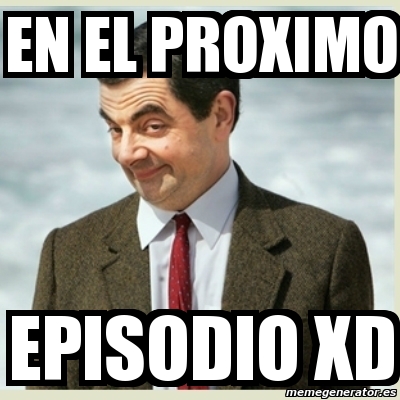 Meme Mr Bean En El Proximo Episodio Xd