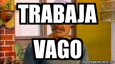 Meme Personalizado Trabaja Vago