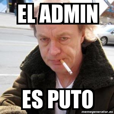 Meme Personalizado EL ADMIN ES PUTO 4776090