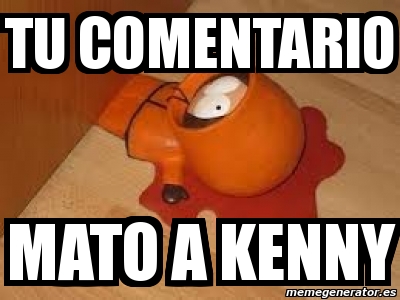 Meme Personalizado TU COMENTARIO MATO A KENNY 4790398