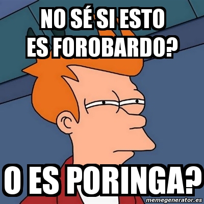 Meme Futurama Fry No S Si Esto Es Forobardo O Es Poringa