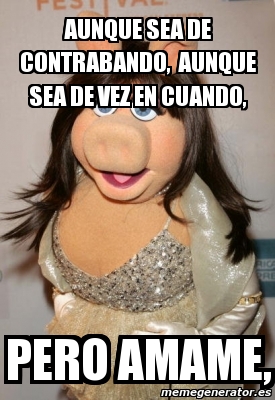 Meme Personalizado Aunque Sea De Contrabando Aunque Sea De Vez En