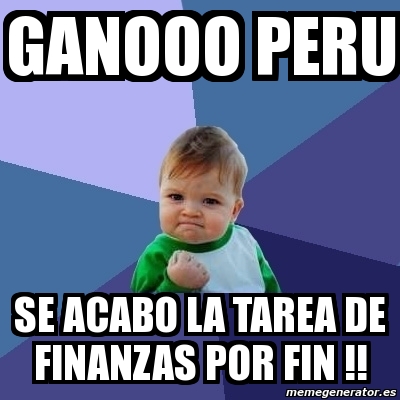 Meme Bebe Exitoso Ganooo Peru Se Acabo La Tarea De Finanzas Por Fin