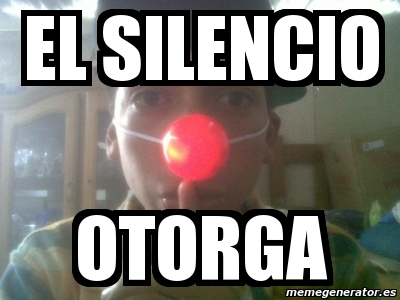 Meme Personalizado El Silencio Otorga