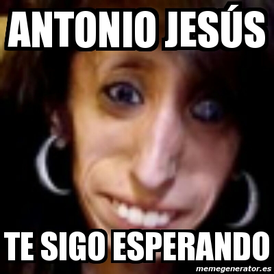 Meme Personalizado Antonio Jes S Te Sigo Esperando