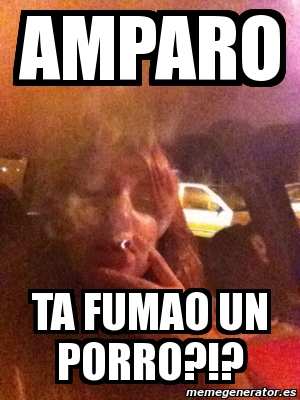 Meme Personalizado Amparo Ta Fumao Un Porro 4859947