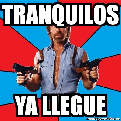 Meme Chuck Norris Tranquilos YA Llegue 4874486