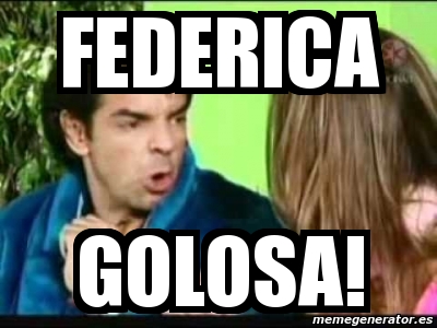 Meme Personalizado - federica golosa! - 4931306