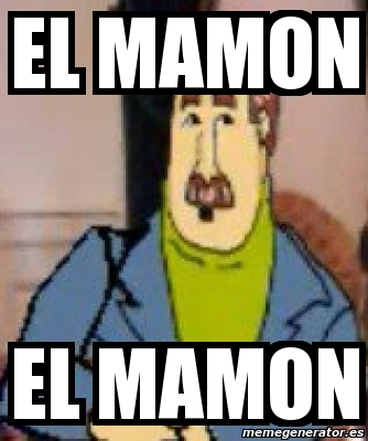 Meme Personalizado El Mamon El Mamon