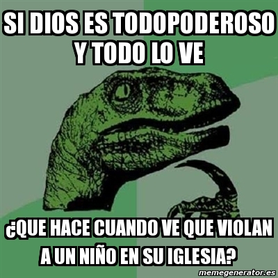 Meme Filosoraptor si dios es todopoderoso y todo lo ve Âque hace