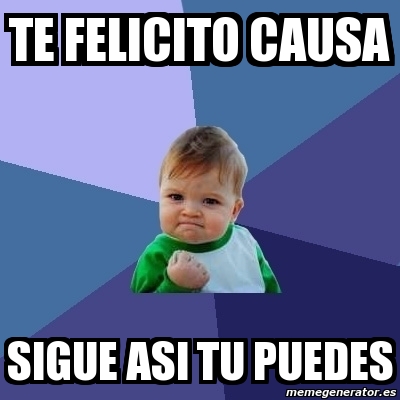 Meme Bebe Exitoso Te Felicito Causa Sigue Asi Tu Puedes