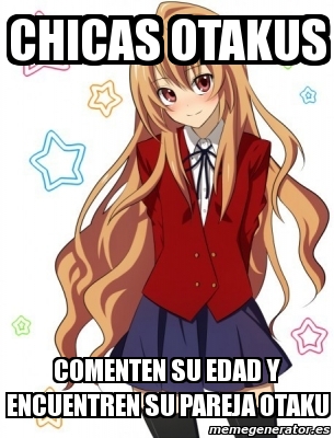 Meme Personalizado Chicas Otakus Comenten Su Edad Y Encuentren Su