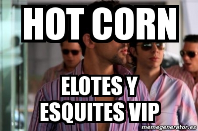 Meme Personalizado Hot Corn Elotes Y Esquites Vip