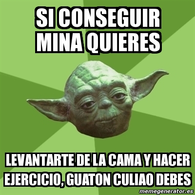 Meme Yoda Si Conseguir Mina Quieres Levantarte De La Cama Y Hacer