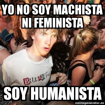 Meme Sudden Realization Ralph Yo No Soy Machista Ni Feminista Soy