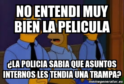 Meme Personalizado No Entendi Muy Bien La Pelicula La Policia Sabia