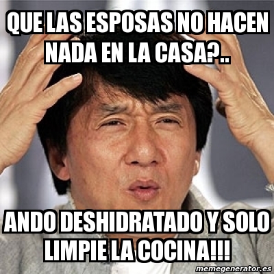 Meme Jackie Chan Que Las Esposas No Hacen Nada En La Casa Ando