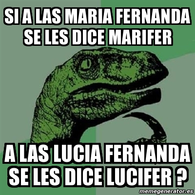 Meme Filosoraptor Si A Las Maria Fernanda Se Les Dice Marifer A Las