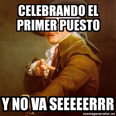 Meme Joseph Ducreux CELEBRANDO EL PRIMER PUESTO Y NO VA SEEEEERRR