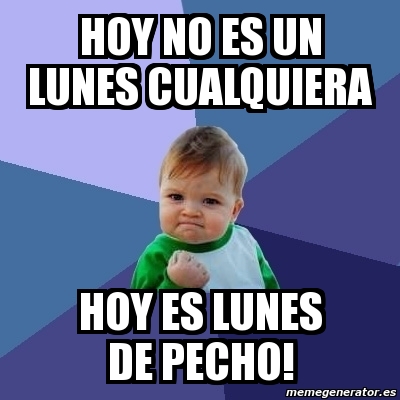 Meme Bebe Exitoso Hoy No Es Un Lunes Cualquiera Hoy Es Lunes De Pecho