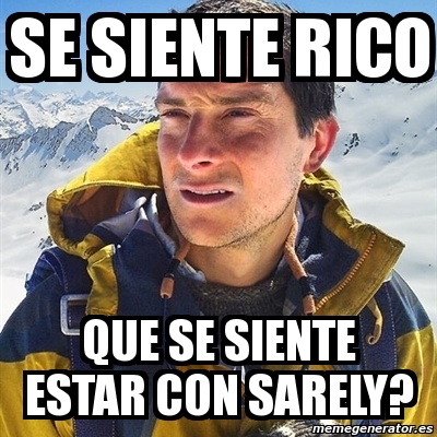 Meme Bear Grylls Se Siente Rico Que Se Siente Estar Con Sarely