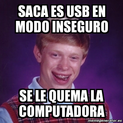 Meme Bad Luck Brian Saca Es Usb En Modo Inseguro Se Le Quema La