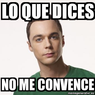 Meme Sheldon Cooper Lo Que Dices No Me Convence 5836256