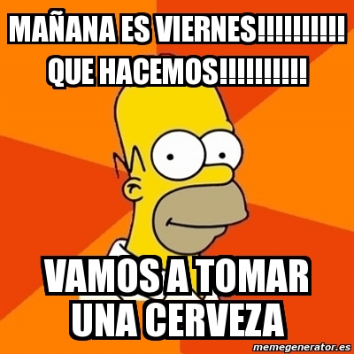 Meme Homer Ma Ana Es Viernes Que Hacemos Vamos A