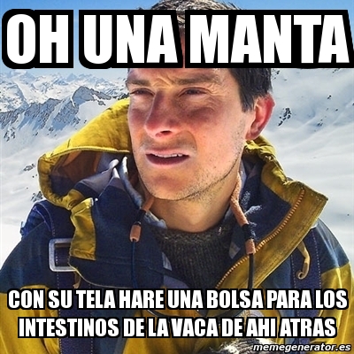 Meme Bear Grylls Oh Una Manta Con Su Tela Hare Una Bolsa Para Los